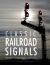 Classic Railroad Signals : Semaphores, Searchlights, and Towers