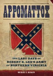 Appomattox : The Last Days of Robert E. Lee's Army of Northern Virginia