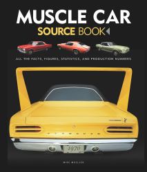 Muscle Car Source Book : All the Facts, Figures, Statistics, and Production Numbers
