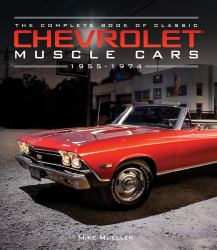 The Complete Book of Classic Chevrolet Muscle Cars : 1955-1974