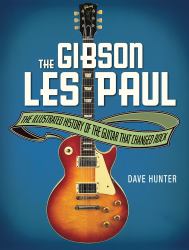 The Gibson les Paul : The Illustrated History of the Guitar That Changed Rock