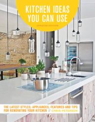 Kitchen Ideas You Can Use, Updated Edition : The Latest Styles, Appliances, Features and Tips for Renovating Your Kitchen