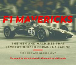 F1 Mavericks : The Men and Machines That Revolutionized Formula 1 Racing