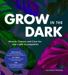 Grow in the Dark : How to Choose and Care for Low-Light Houseplants