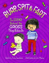 Burp, Spit and Fart : The Science Behind the Gross Things Babies Do