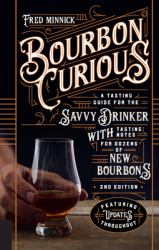 Bourbon Curious : A Tasting Guide for the Savvy Drinker with Tasting Notes for Dozens of New Bourbons