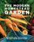 The Modern Homestead Garden : Growing Self-Sufficiency in Any Size Backyard
