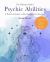 The Ultimate Guide to Psychic Abilities : A Practical Guide to Developing Your Intuition