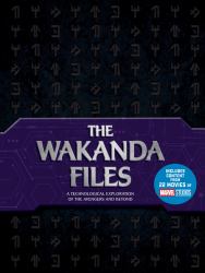 The Wakanda Files : A Technological Exploration of the Avengers and Beyond - Includes Content from 22 Movies of MARVEL Studios