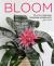 Bloom : The Secrets of Growing Flowering Houseplants Year-Round