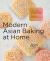 Modern Asian Baking at Home : Essential Sweet and Savory Recipes for Milk Bread, Mochi, Mooncakes, and More; Inspired by the Subtle Asian Baking Community