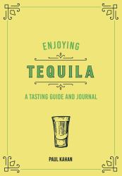 Enjoying Tequila : A Tasting Guide and Journal