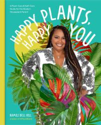 Happy Plants, Happy You : A Plant-Care and Self-Care Guide for the Modern Houseplant Parent