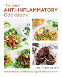 The Easy Anti-Inflammatory Cookbook : Simple Recipes That Heal and Support Immune Health