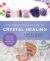 The Beginner's Guide to Crystal Healing : Learn How to Energize, Heal, and Balance with Crystals
