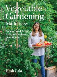 Vegetable Gardening Made Easy : Simple Tips and Tricks to Grow Your Best Garden Ever