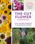 The Cut Flower Handbook : Select, Plant, Grow, and Harvest Gorgeous Blooms