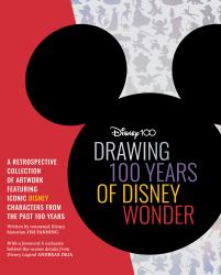 Drawing 100 Years of Disney Wonder : A Retrospective Collection of Artwork Featuring Iconic Disney Characters from the Past 100 Years
