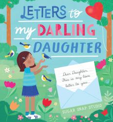 Letters to My Darling Daughter : Dear Daughter, This Is My Love Letter to You...