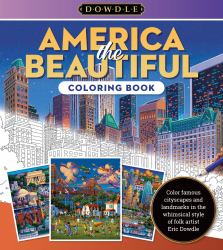 America the Beautiful Coloring Book : Color Famous Cityscapes and Landmarks in the Whimsical Style of Folk Artist Eric Dowdle