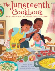 The Juneteenth Cookbook : Recipes and Activities for Kids and Families to Celebrate