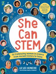 She Can STEM : 50 Trailblazing Women in Science from Ancient History to Today - Includes Hands-On Activities Exploring Science, Technology, Engineering, and Math