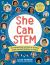 She Can STEM : 50 Trailblazing Women in Science from Ancient History to Today - Includes Hands-On Activities Exploring Science, Technology, Engineering, and Math