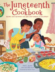 The Juneteenth Cookbook : Recipes and Activities for Kids and Families to Celebrate