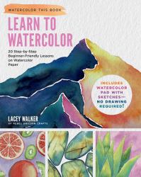 Learn to Watercolor : 20 Step-By-Step Beginner-Friendly Lessons on Watercolor Paper - Includes Watercolor Pad with Sketches - No Drawing Required!