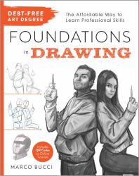 Debt-Free Art Degree: Foundations in Drawing : The Affordable Way to Learn Professional Skills - Includes QR Codes to Online Tutorials