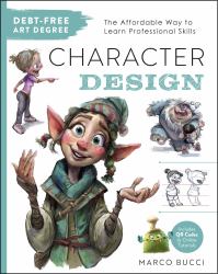 Debt-Free Art Degree: Character Design : The Affordable Way to Learn Professional Skills - Includes QR Codes to Online Tutorials