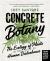 Concrete Botany : The Ecology of Plants in the Age of Human Disturbance