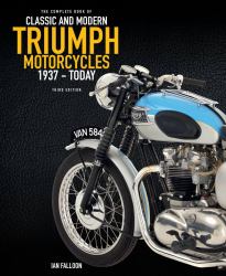 The Complete Book of Classic and Modern Triumph Motorcycles 3rd Edition : 1937 to Today