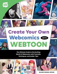 Create Your Own Webcomics with WEBTOON : The Ultimate Guide to the Exciting World of Webcomics with Tutorials, Techniques, and Insider Tips!
