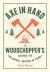 Axe in Hand : A Woodchopper's Guide to Blades, Wood, and Fire