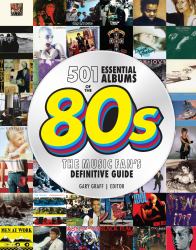 501 Essential Albums of The '80s : The Music Fan's Definitive Guide