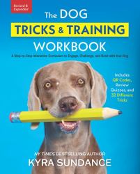 The Dog Tricks and Training Workbook, Revised and Expanded : A Step-By-Step Interactive Curriculum to Engage, Challenge, and Bond with Your Dog