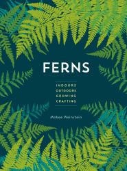 Ferns : Indoors - Outdoors - Growing - Crafting