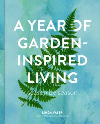 A Year of Garden-Inspired Living : Season by Season