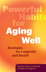 Powerful Habits for Aging Well : Strategies for Longevity and Health