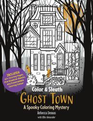 Color and Sleuth: Ghost Town : A Spooky Coloring Mystery - Includes 40+ Coloring Pages, Clue Notebook Sheets, and Downloadable Coloring Poster