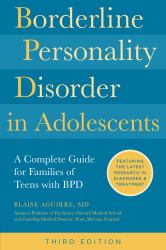 Borderline Personality Disorder in Adolescents, 3rd Edition : A Complete Guide for Families of Teens with BPD