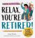 Relax, You're Retired! : A Funny Activity Book for Retirement