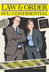 Law and Order SVU: Confidential : Everything We Love about the Show We Can't Stop Watching