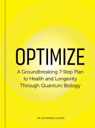 Optimize : A Groundbreaking 7-Step Plan to Health and Longevity Through Quantum Biology