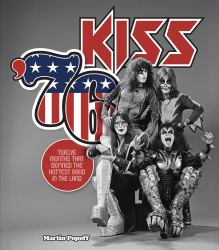 Kiss '76 : Twelve Months That Defined the Hottest Band in the Land