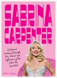 Sabrina Carpenter : A Vibrant Journey Through the Career and Influence of a Pop Princess