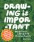 Drawing Is Important : How to Start a Lifelong Daily Drawing Practice - Start Your Daily Drawing Journey Here!