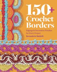 150+ Crochet Borders : Edgings and Decorative Finishes for Every Project--Inspired by Cities Around the World