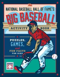 The National Baseball Hall of Fame's Big Baseball Activity Book : Puzzles, Games, and Fun Facts for Kids